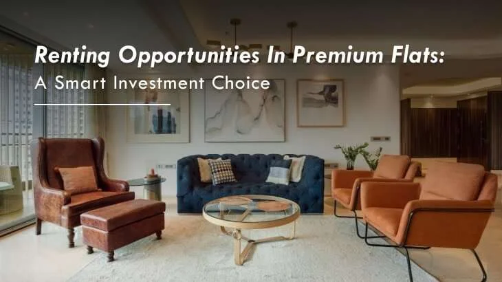 Renting Opportunities in Premium Flats: A Smart Investment Choice